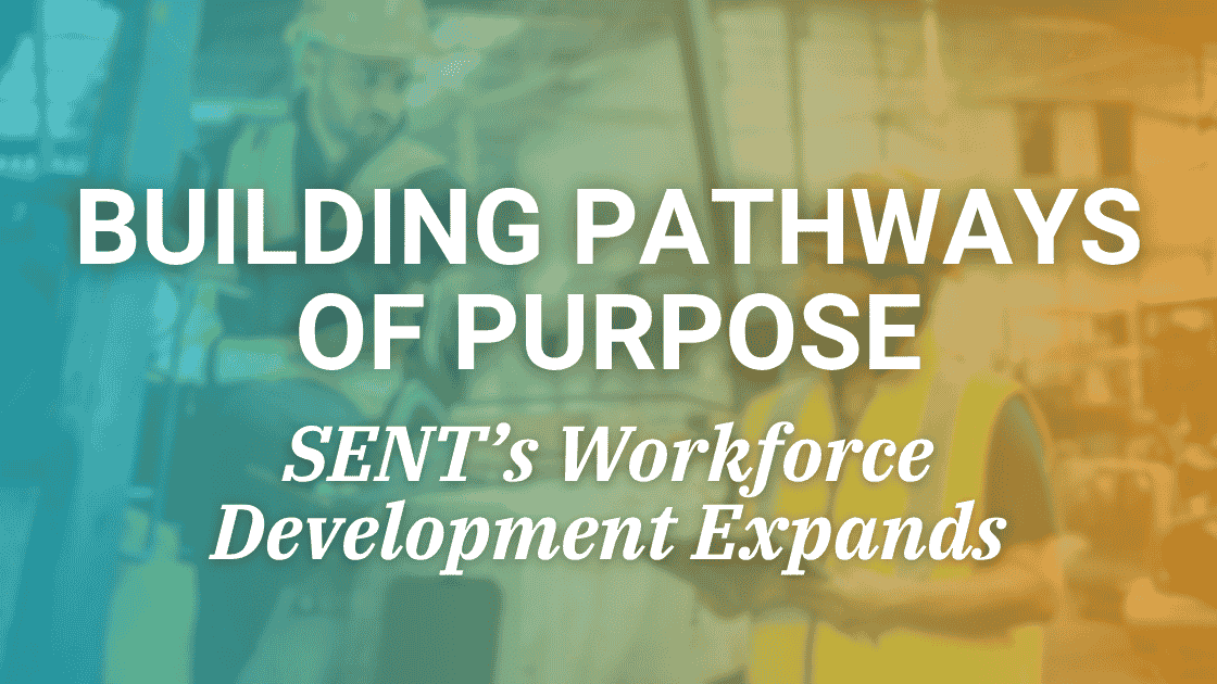 Sent Topeka Ks SENT Inc. Newsletter: Building Pathways of Purpose β SENTβs Workforce ...
